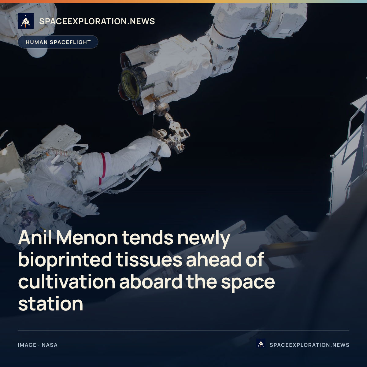 Branded story card: Anil Menon tends newly bioprinted tissues ahead of cultivation aboard the space station