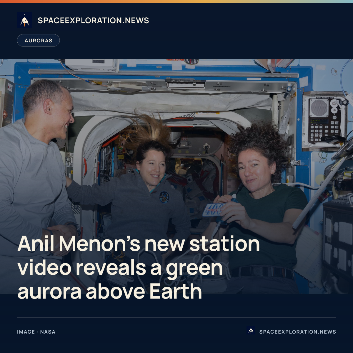 Branded story card: Anil Menon’s new station video reveals a green aurora above Earth