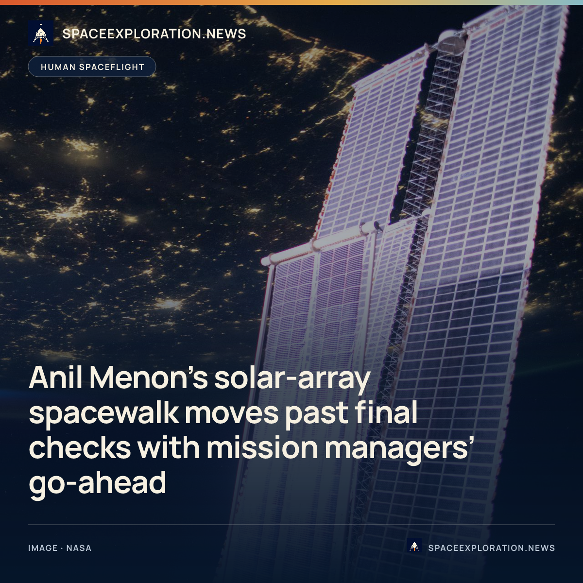 Branded story card: Anil Menon’s solar-array spacewalk moves past final checks with mission managers’ go-ahead