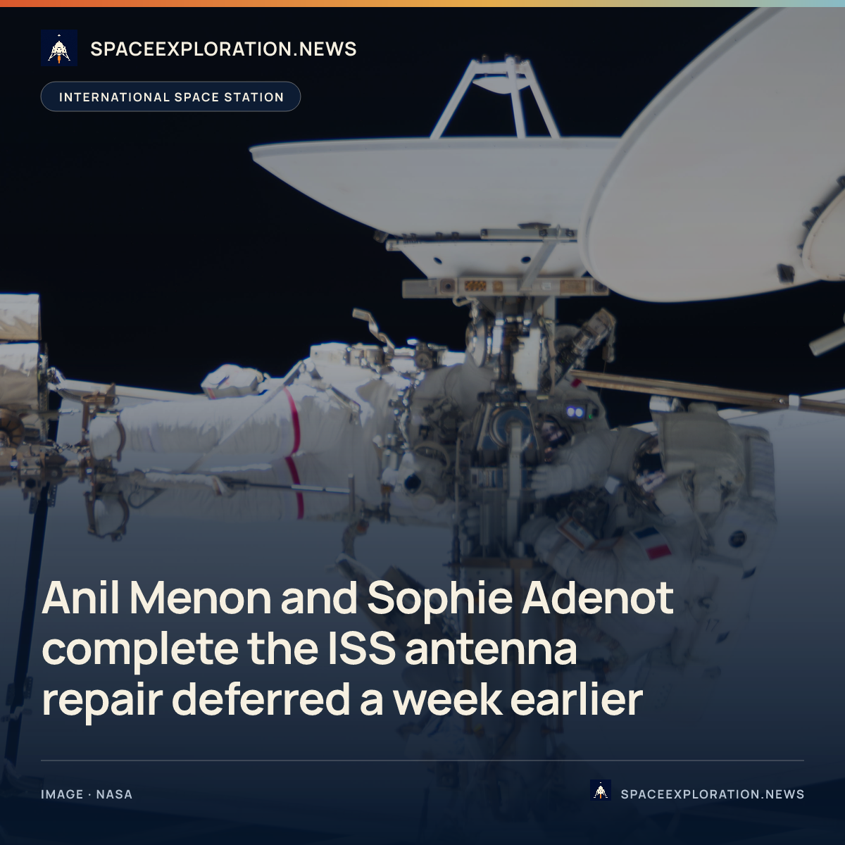 Branded story card: Anil Menon and Sophie Adenot complete the ISS antenna repair deferred a week earlier