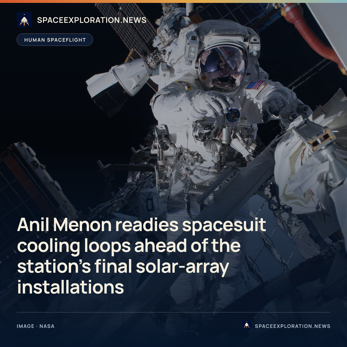 Branded story card: Anil Menon readies spacesuit cooling loops ahead of the station’s final solar-array installations