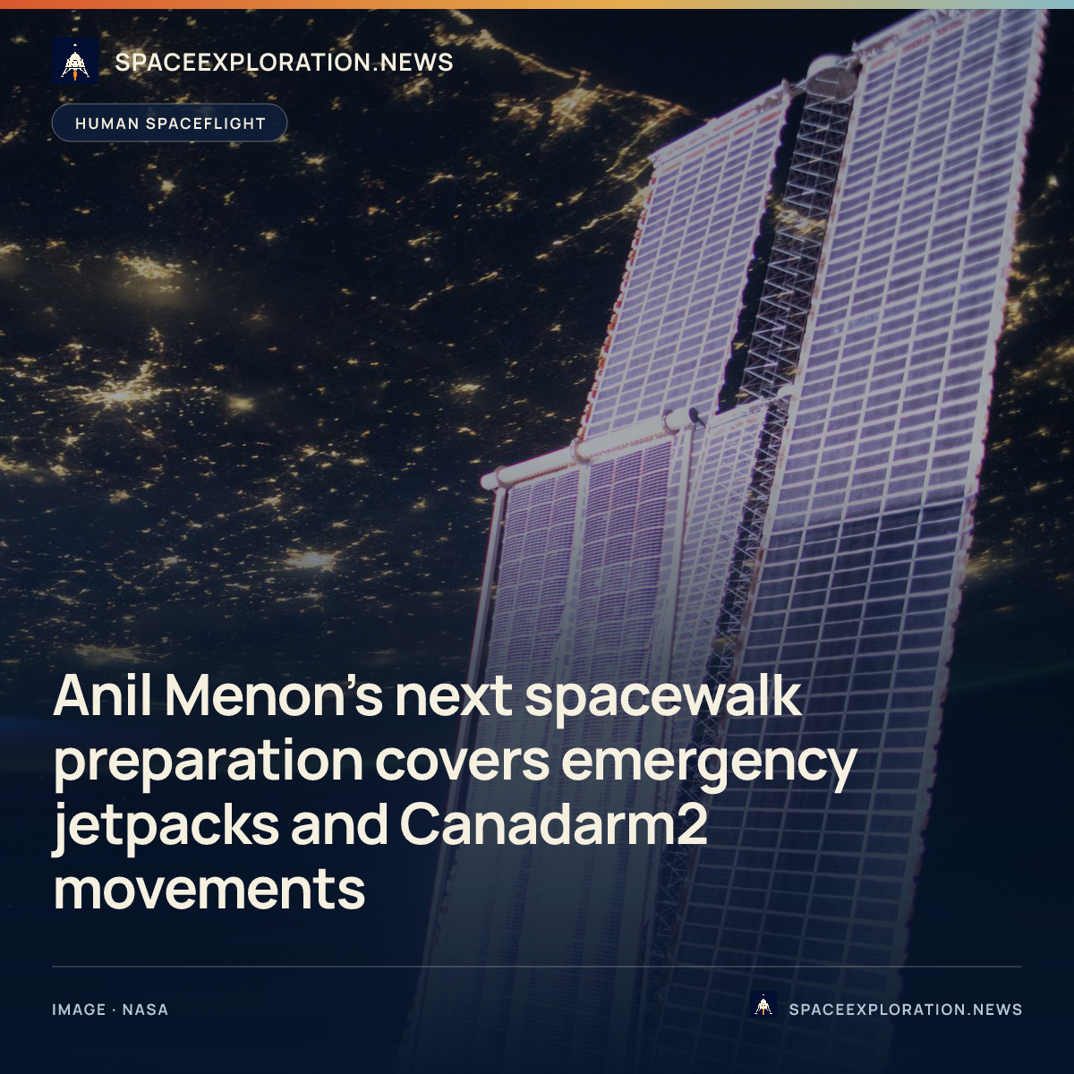 Branded story card: Anil Menon’s next spacewalk preparation covers emergency jetpacks and Canadarm2 movements