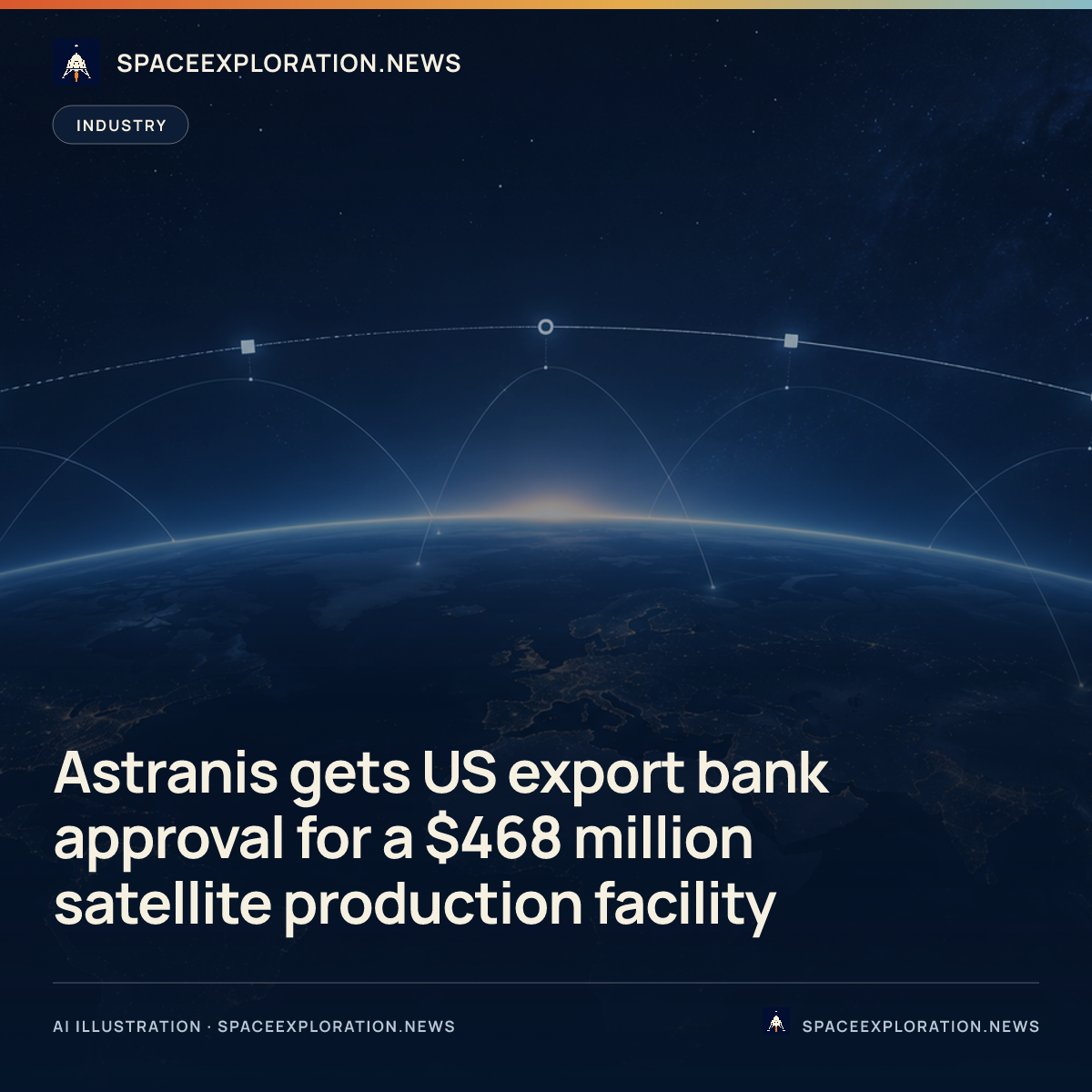 Branded story card: Astranis gets US export bank approval for a $468 million satellite production facility