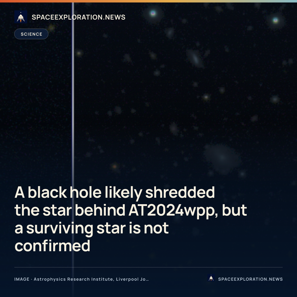 Branded story card: A black hole likely shredded the star behind AT2024wpp, but a surviving star is not confirmed
