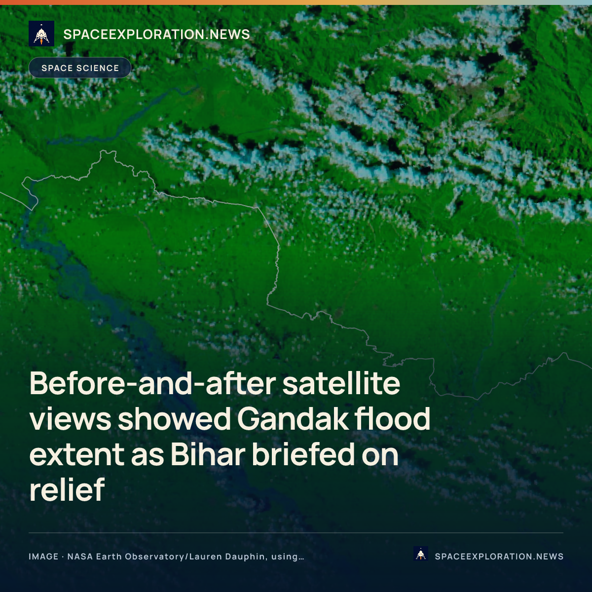 Branded story card: Before-and-after satellite views showed Gandak flood extent as Bihar briefed on relief