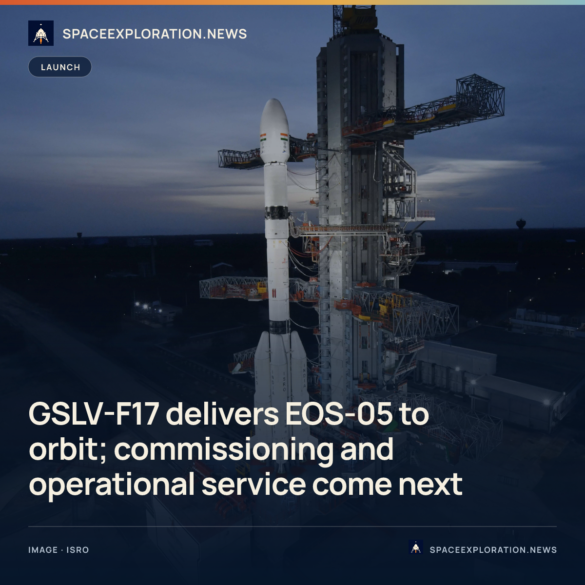 Branded story card: GSLV-F17 delivers EOS-05 to orbit; commissioning and operational service come next