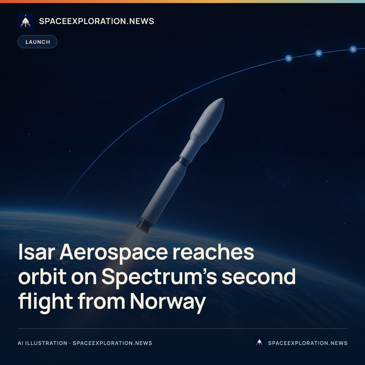 Branded story card: Isar Aerospace reaches orbit on Spectrum’s second flight from Norway