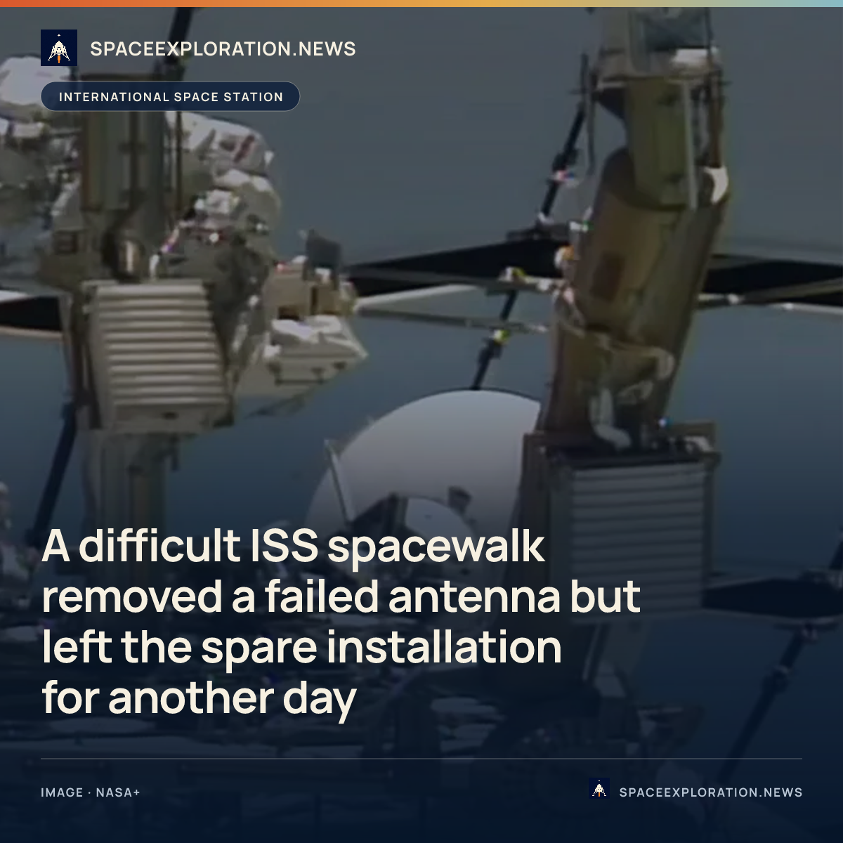 Branded story card: A difficult ISS spacewalk removed a failed antenna but left the spare installation for another day