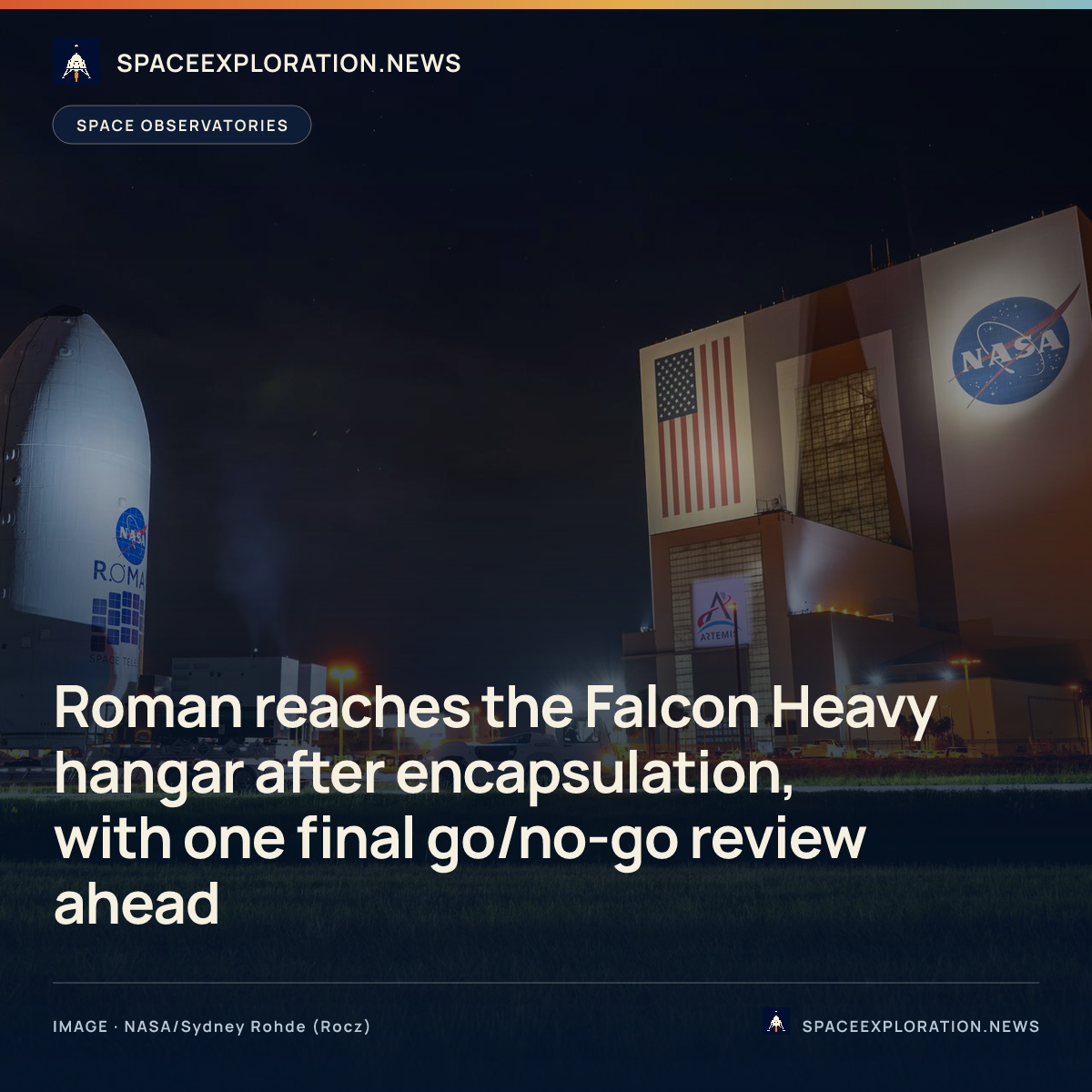 Branded story card: Roman reaches the Falcon Heavy hangar after encapsulation, with one final go/no-go review ahead