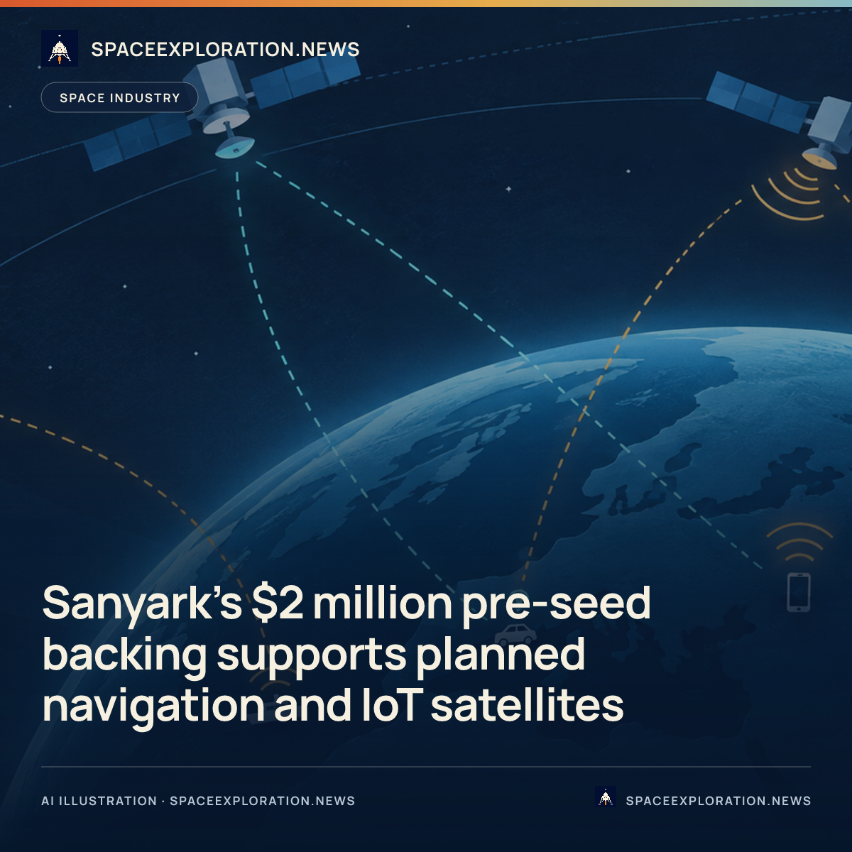 Branded story card: Sanyark’s $2 million pre-seed backing supports planned navigation and IoT satellites