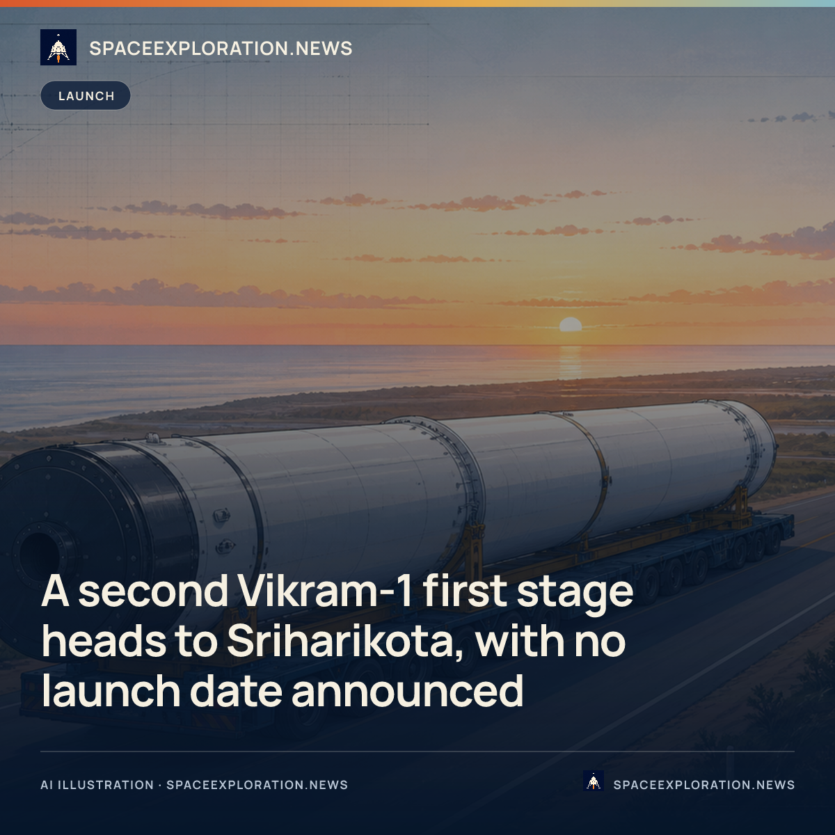 Branded story card: A second Vikram-1 first stage heads to Sriharikota, with no launch date announced